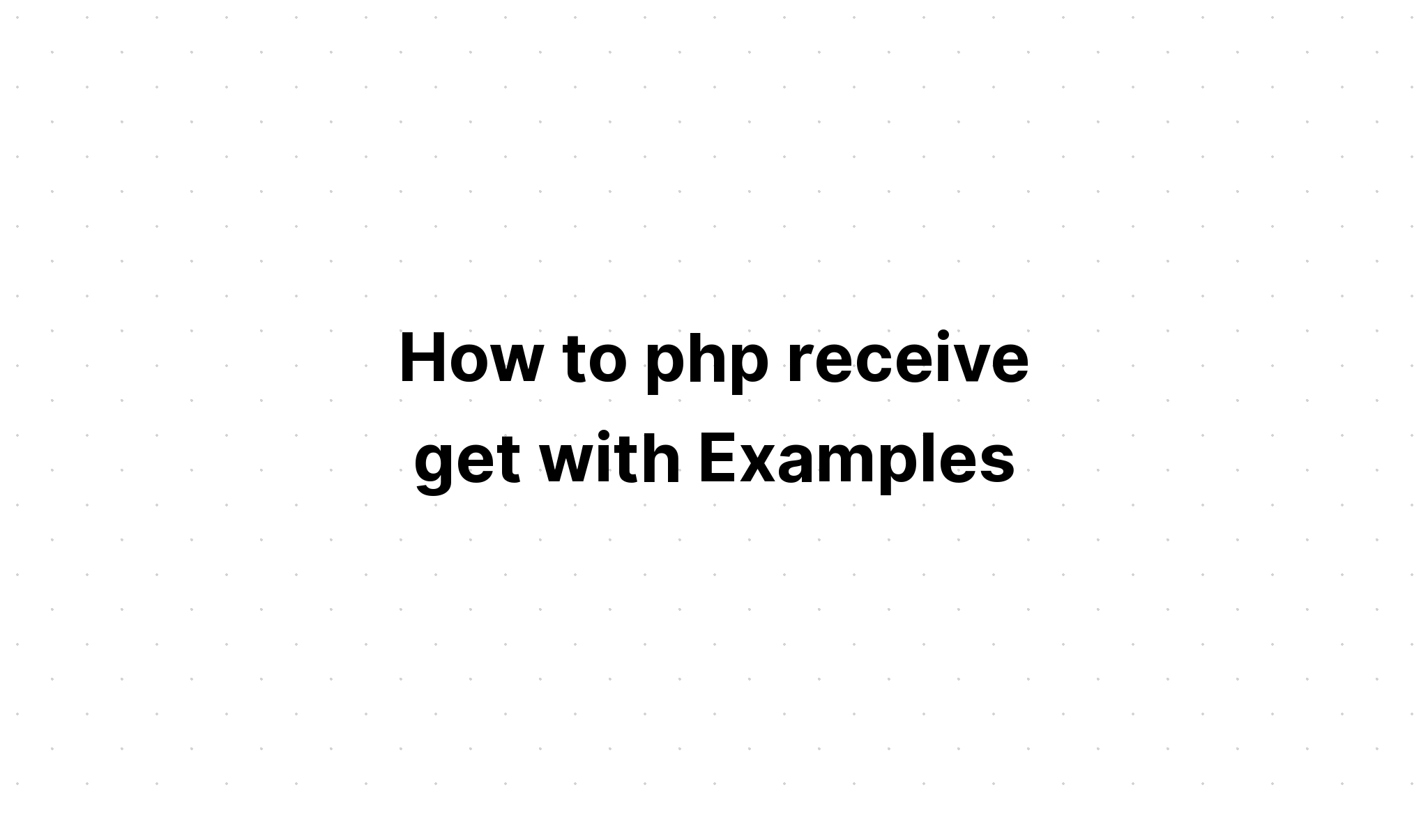 Cách php nhận get với các ví dụ